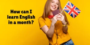 چگونه انگلیسی را در یک ماه یاد بگیریم